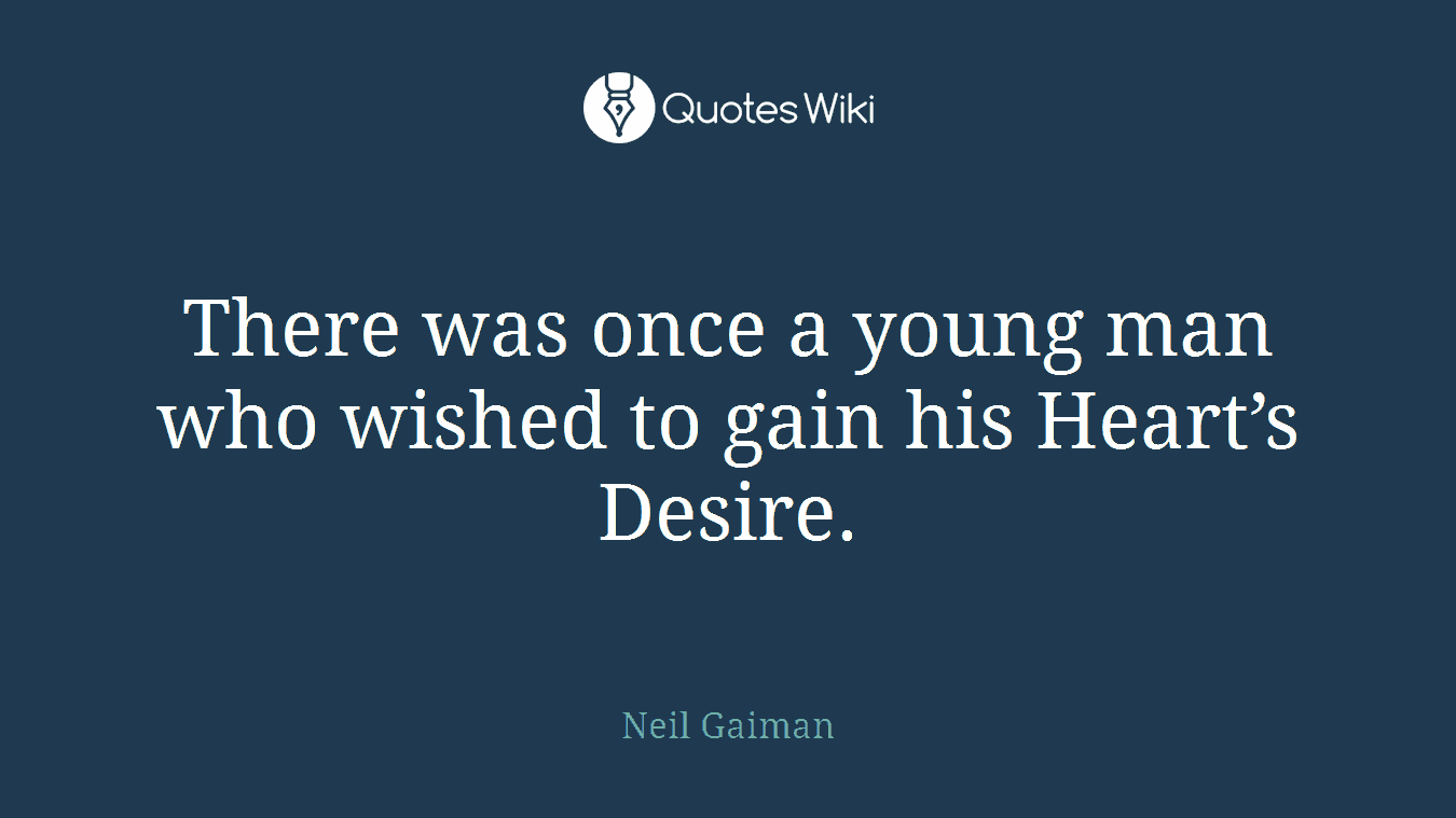 There was once a young man who wished to gain his Heart’s Desire.