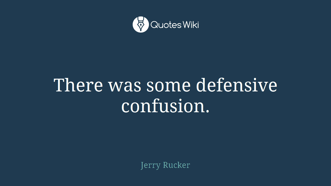 There was some defensive confusion.
