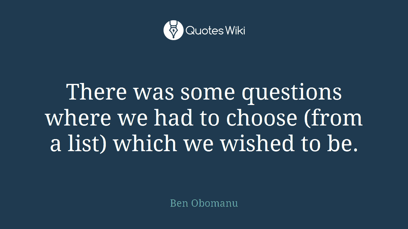 There was some questions where we had to choose (from a list) which we wished to be.