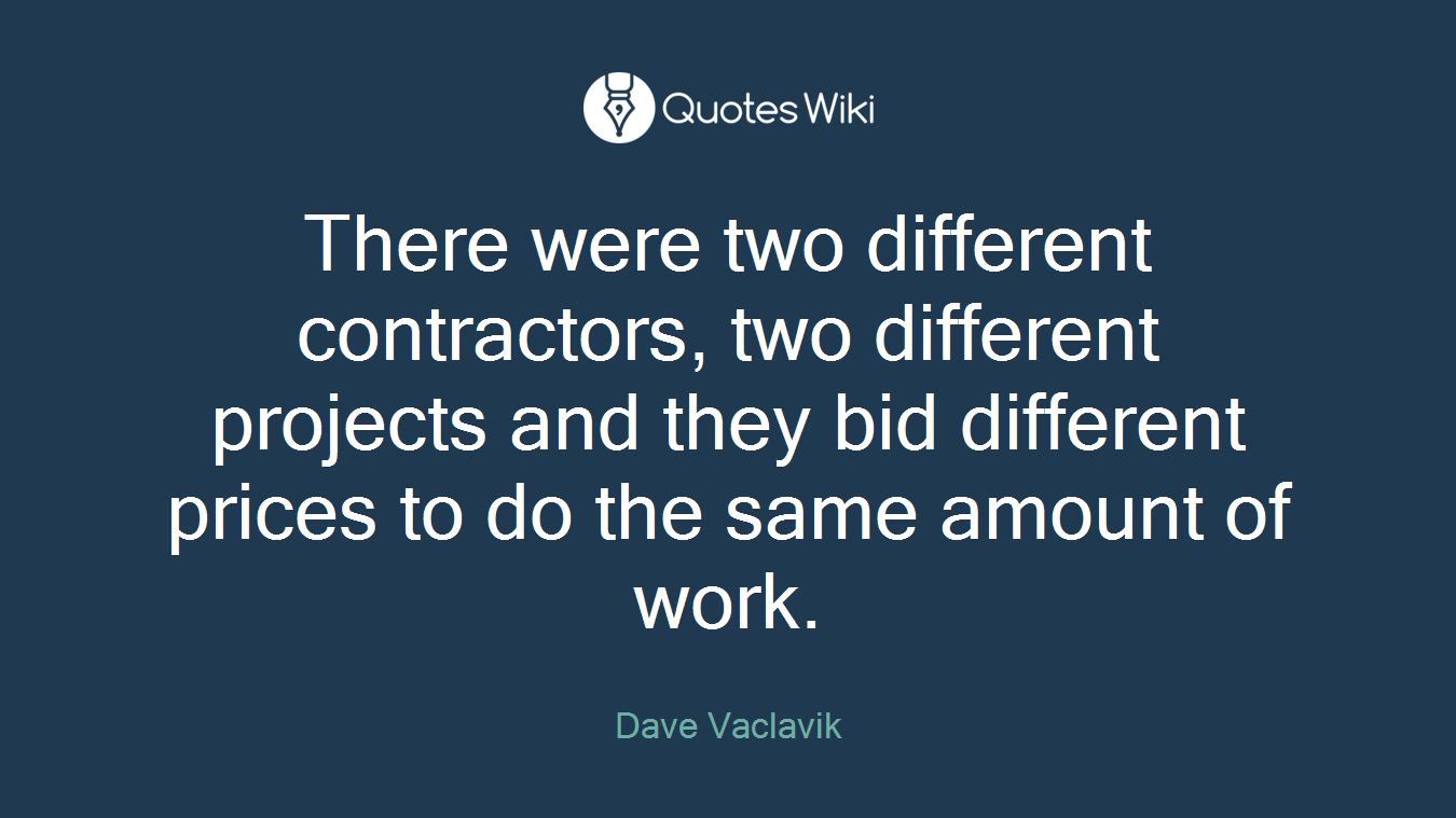 There were two different contractors, two different projects and they bid different prices to do the same amount of work.