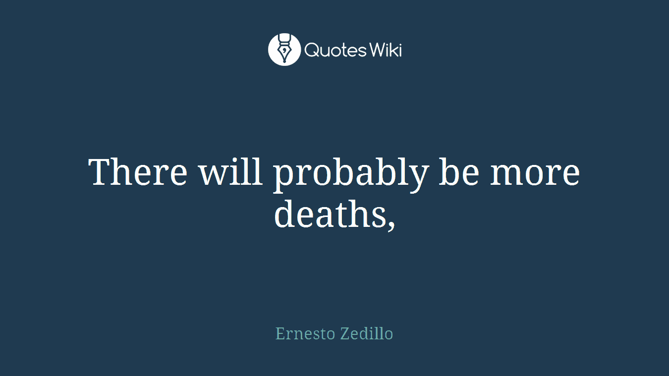 There will probably be more deaths,