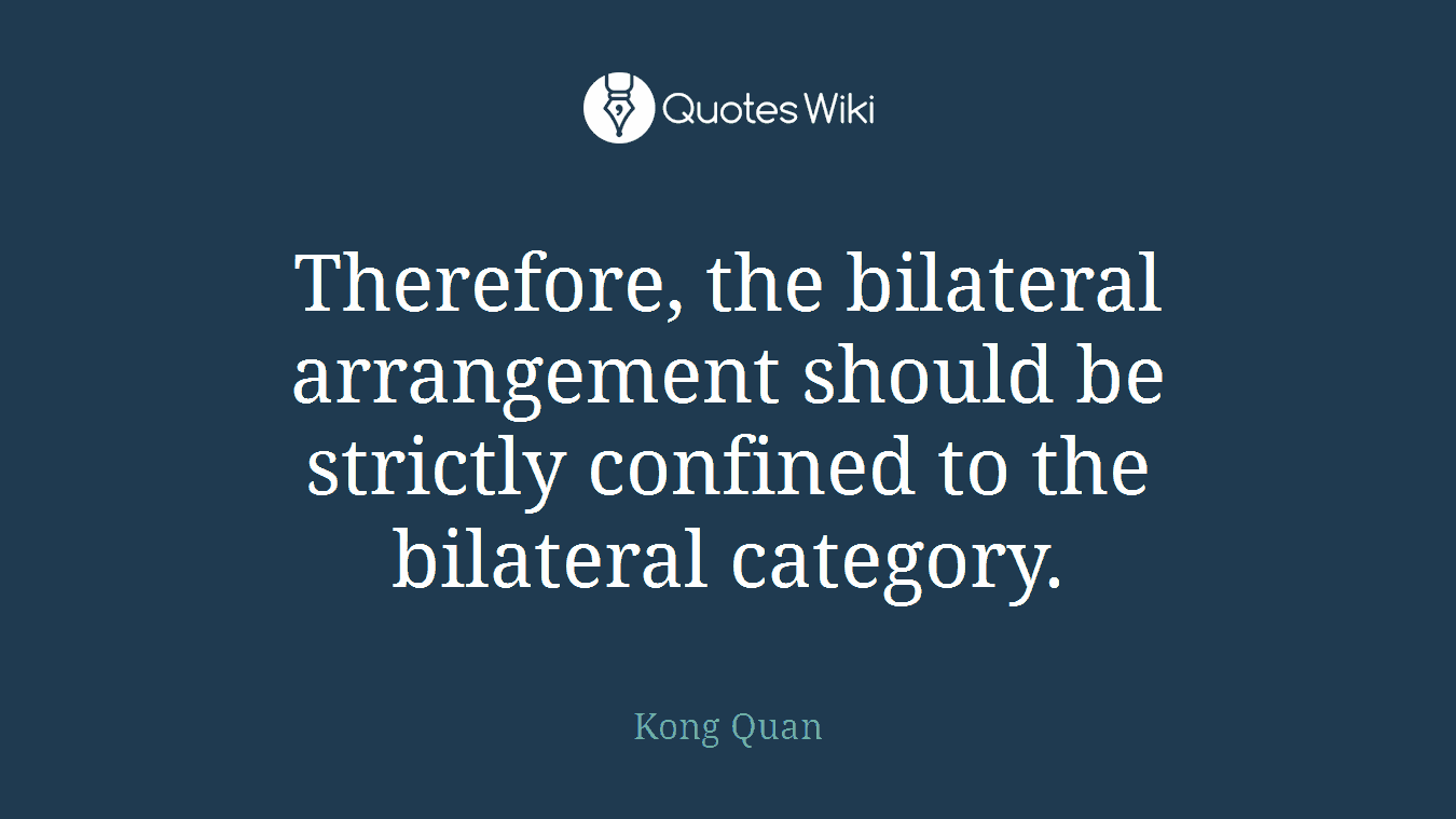 Therefore, the bilateral arrangement should be strictly confined to the bilateral category.