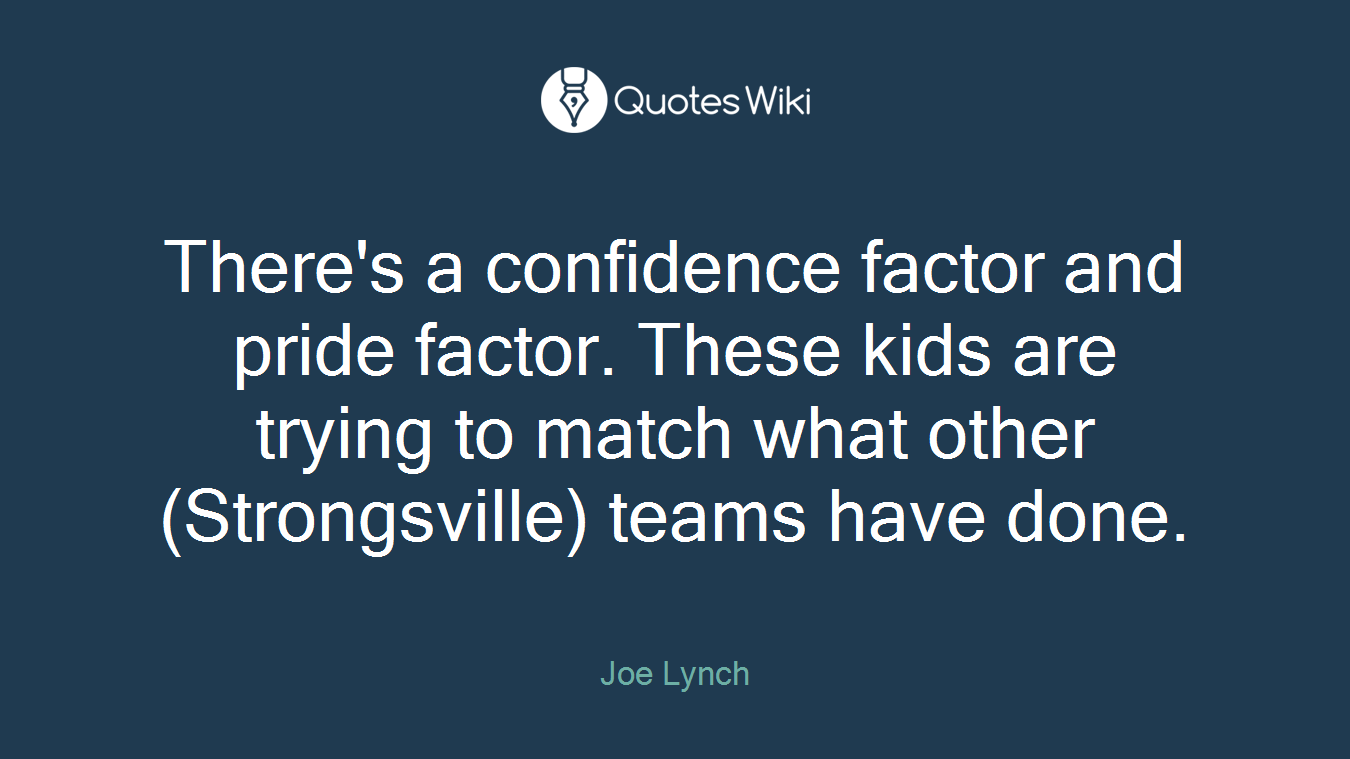 There's a confidence factor and pride factor. These kids are trying to match what other (Strongsville) teams have done.