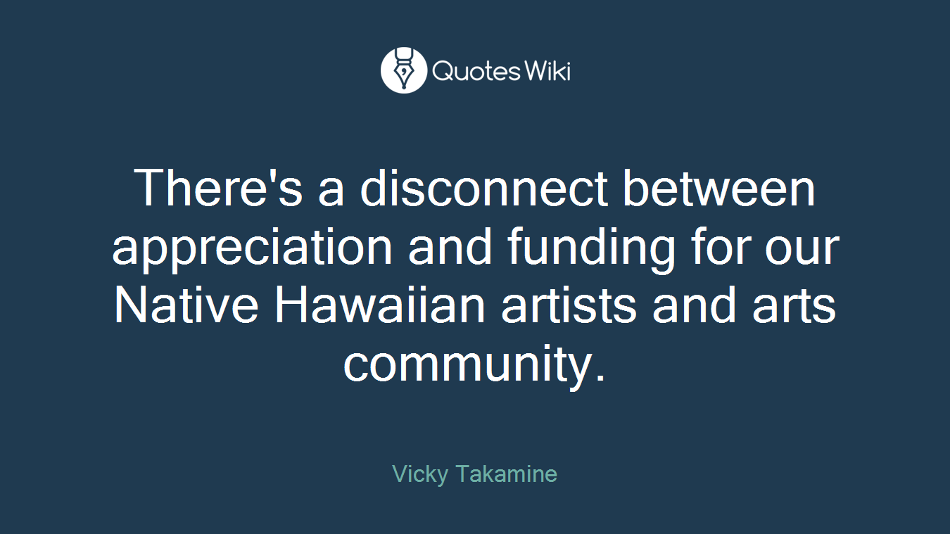 There's a disconnect between appreciation and funding for our Native Hawaiian artists and arts community.