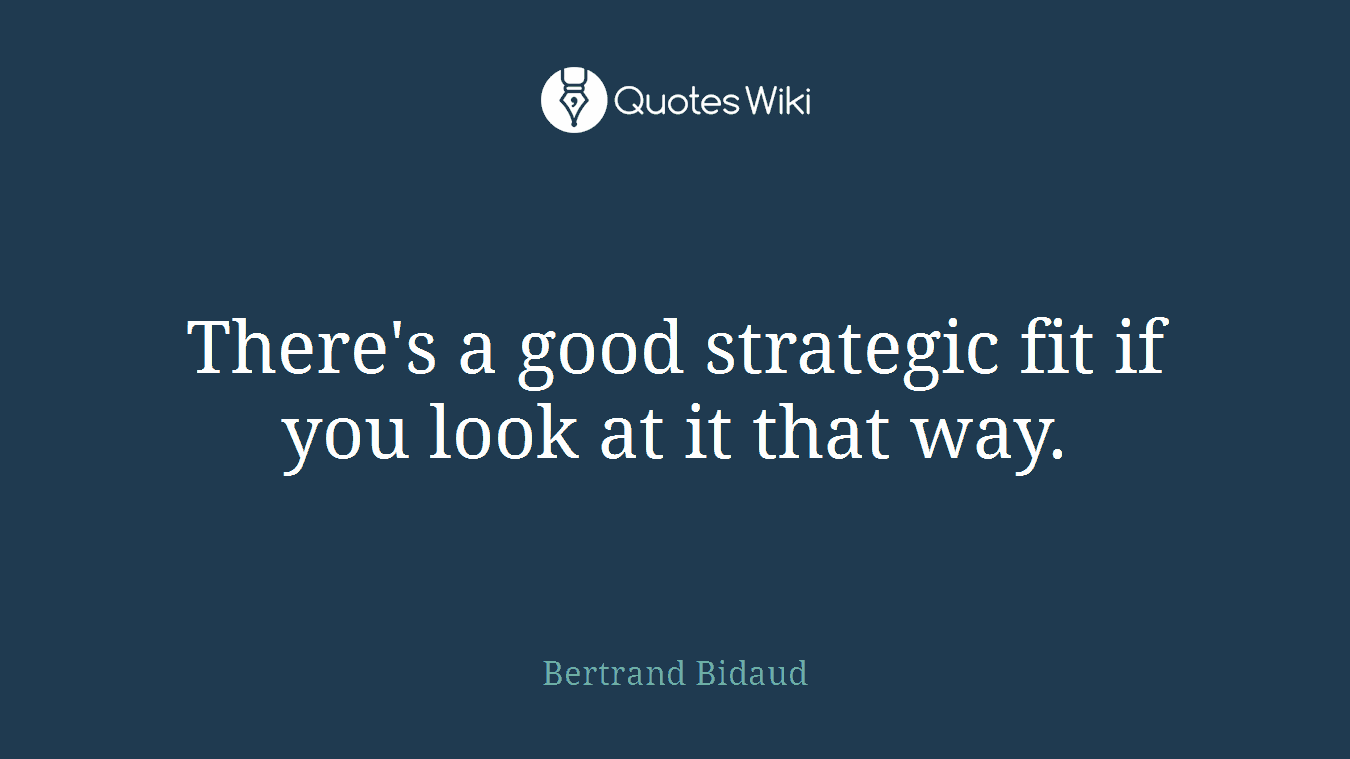 There's a good strategic fit if you look at it that way.