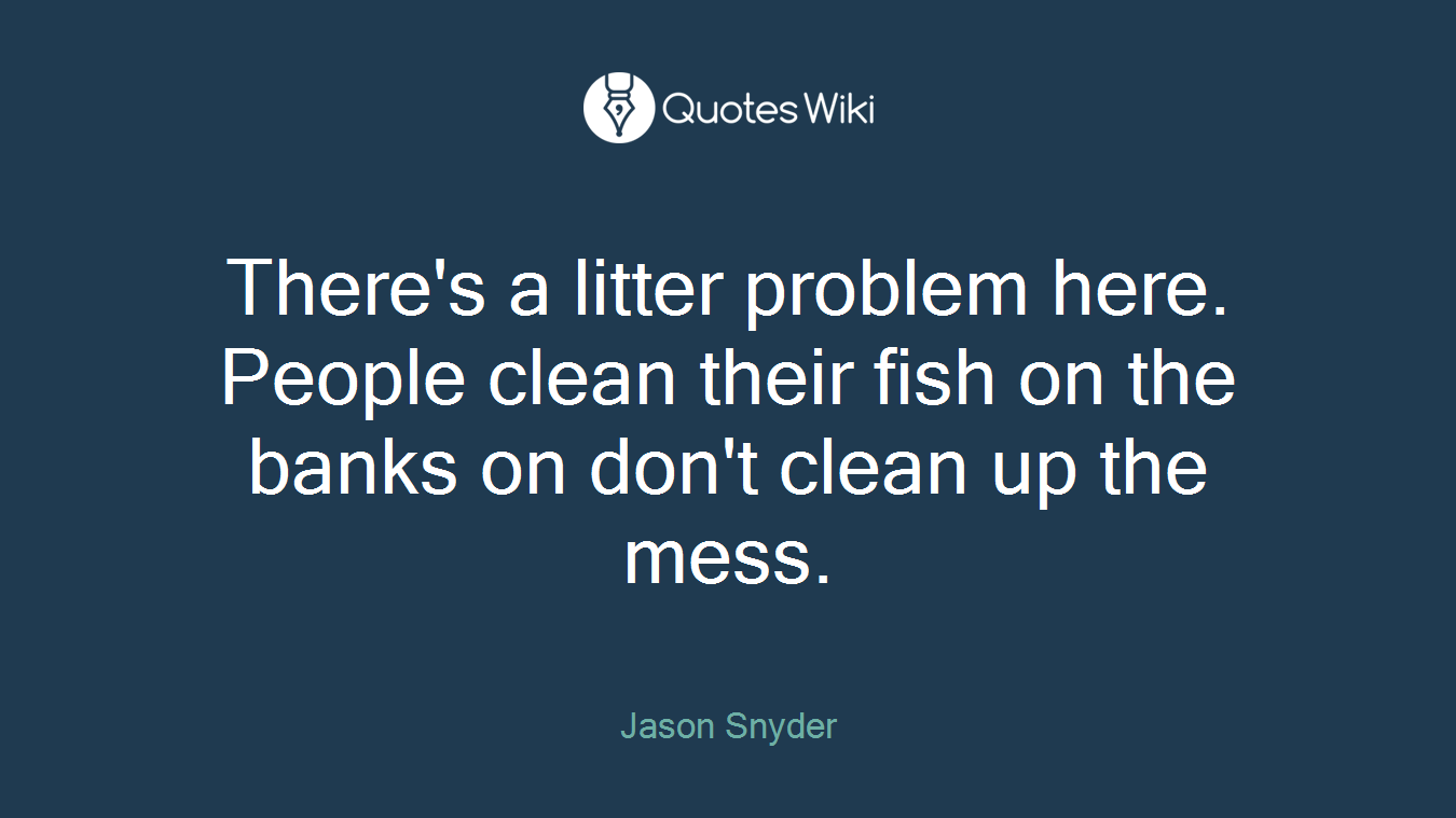 There's a litter problem here. People clean their fish on the banks on don't clean up the mess.