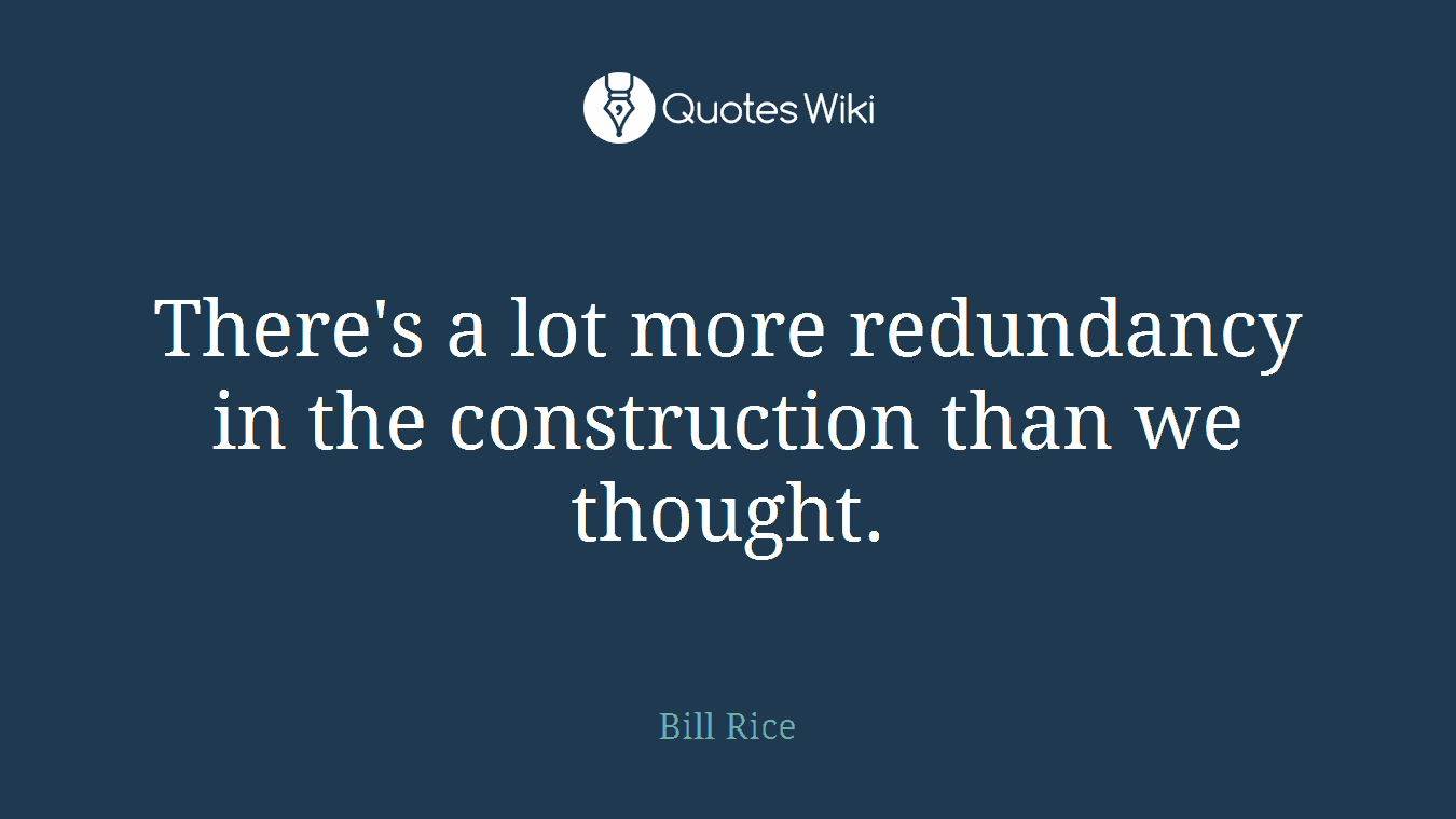 There's a lot more redundancy in the construction than we thought.