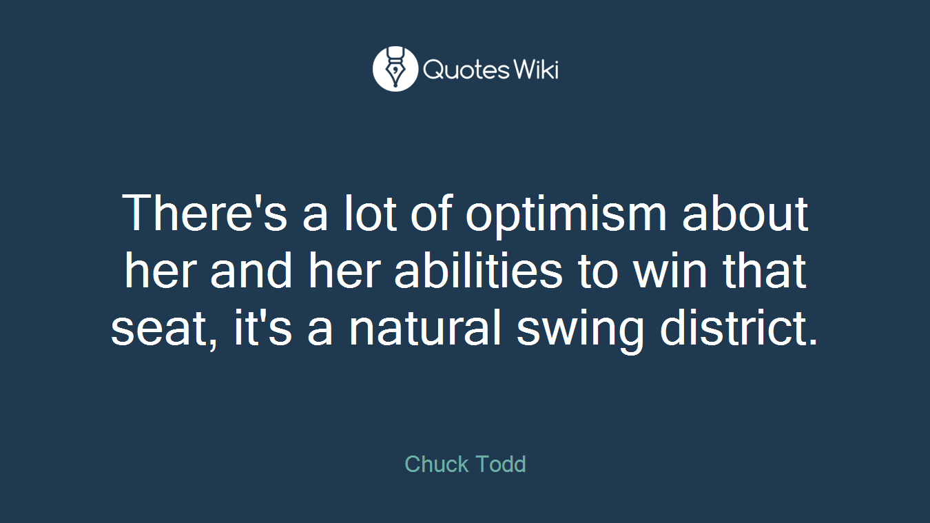 There's a lot of optimism about her and her abilities to win that seat, it's a natural swing district.