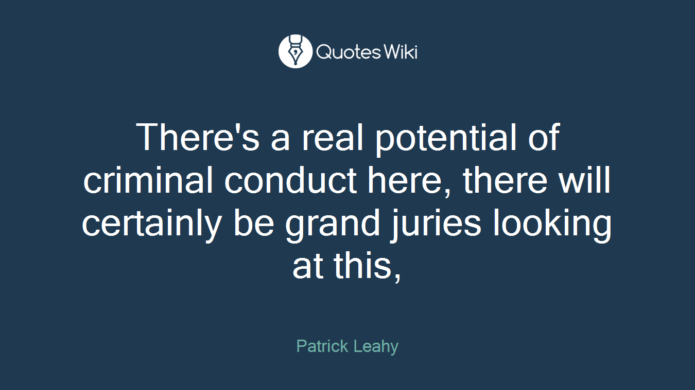 There's a real potential of criminal conduct here, there will certainly be grand juries looking at this,