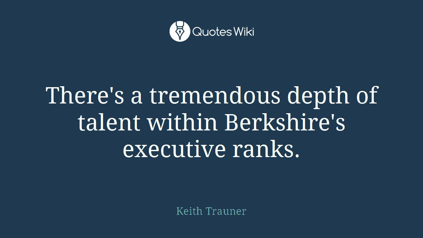 There's a tremendous depth of talent within Berkshire's executive ranks.