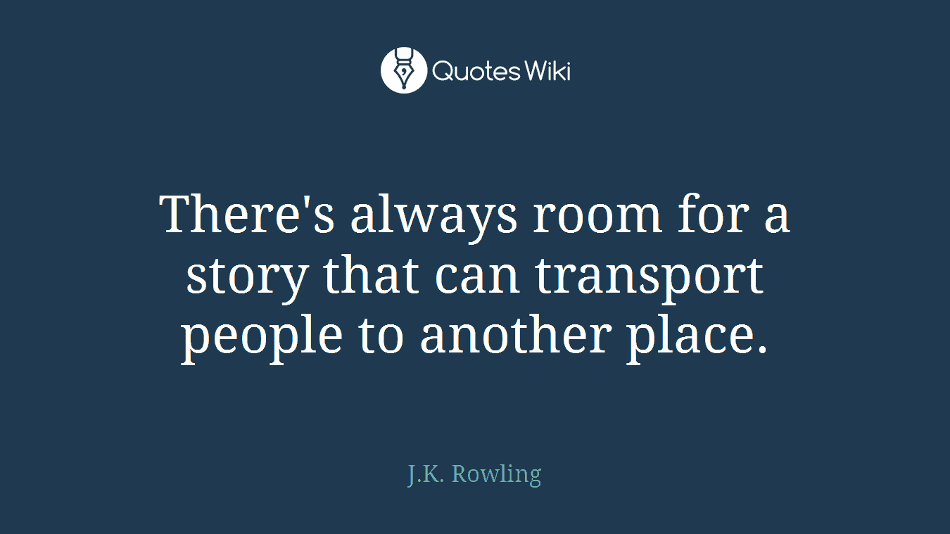 There's always room for a story that can transport people to another place.