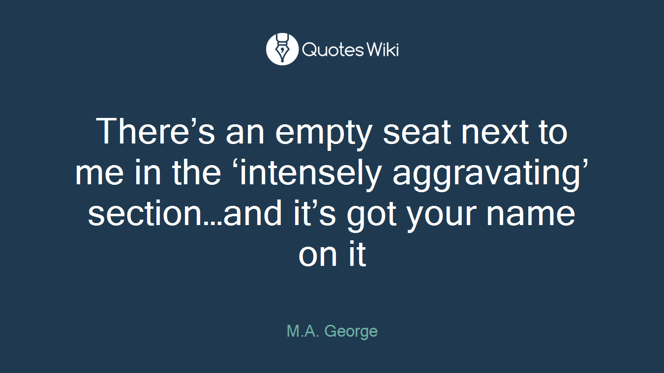 There’s an empty seat next to me in the ‘intensely aggravating’ section…and it’s got your name on it