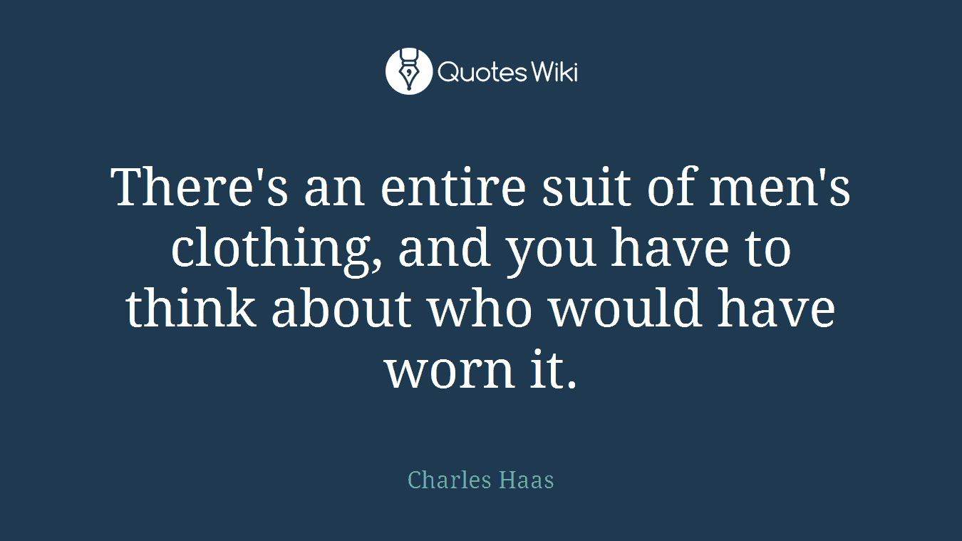 There's an entire suit of men's clothing, and you have to think about who would have worn it.