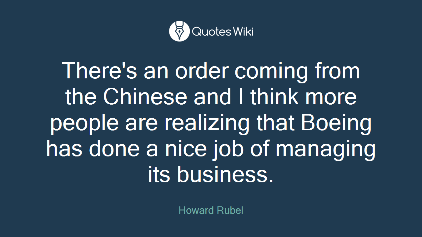 There's an order coming from the Chinese and I think more people are realizing that Boeing has done a nice job of managing its business.