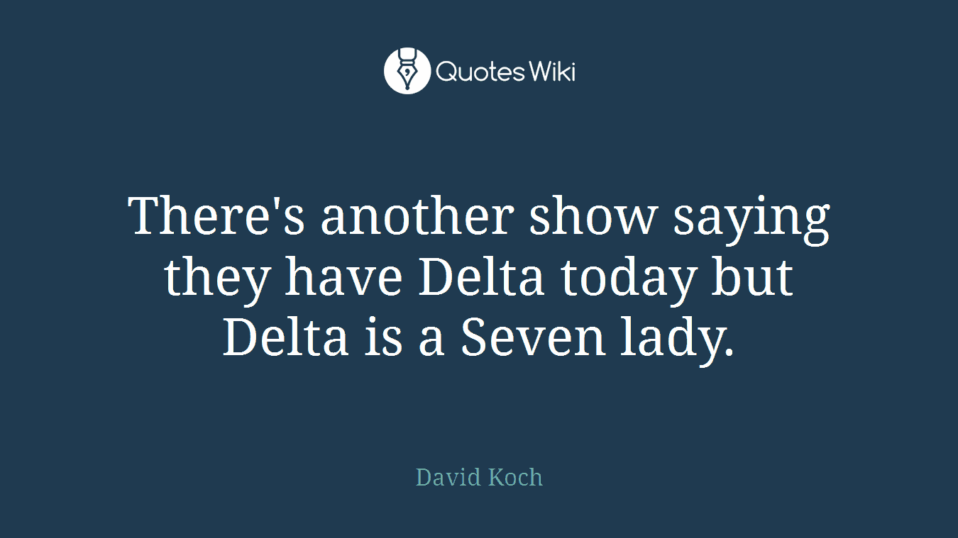 There's another show saying they have Delta today but Delta is a Seven lady.