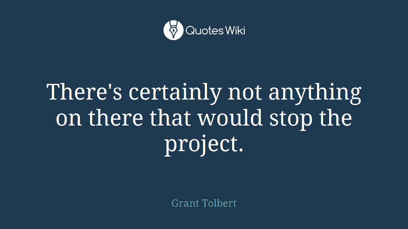 There's certainly not anything on there that would stop the project.