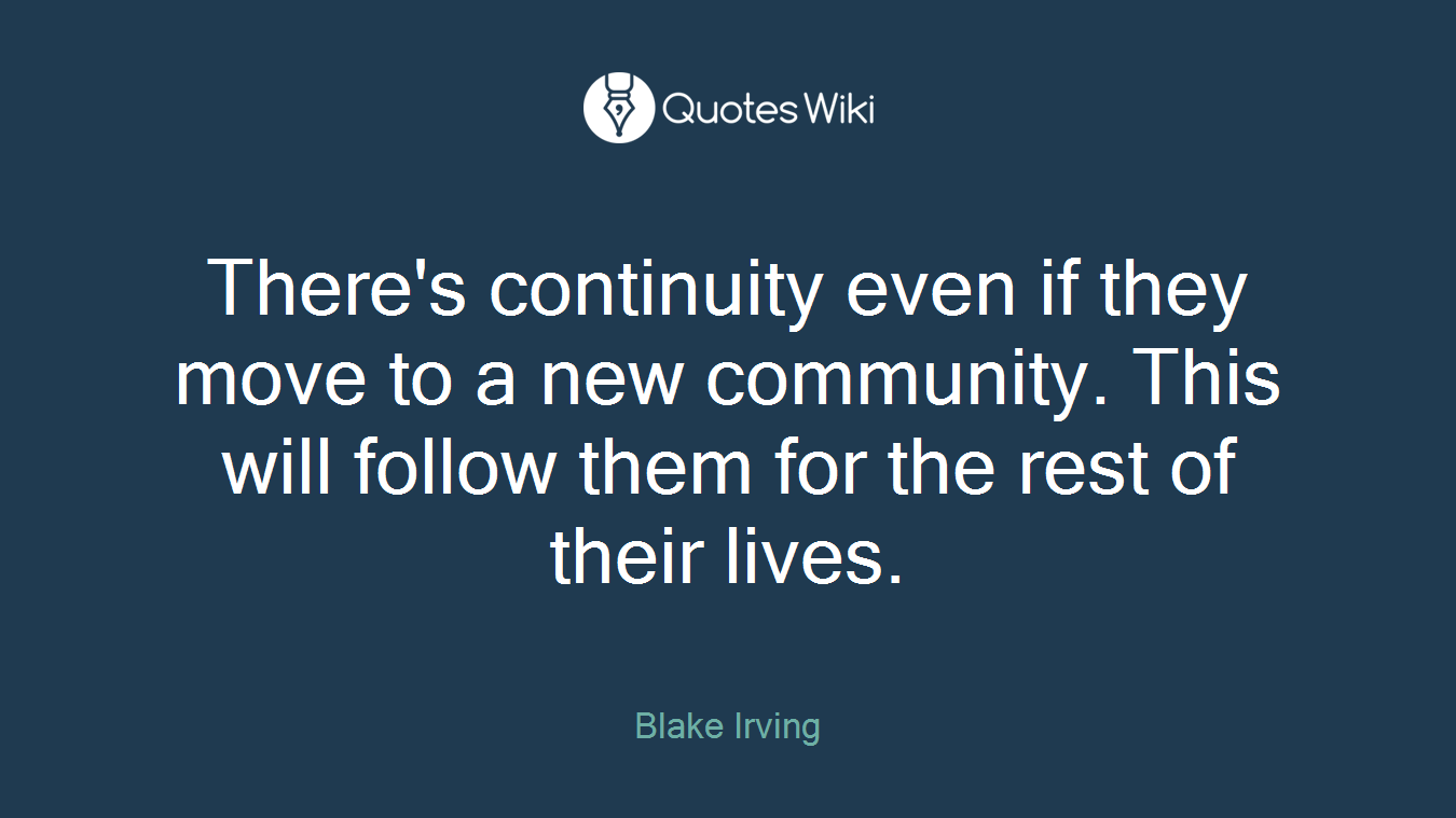 There's continuity even if they move to a new community. This will follow them for the rest of their lives.