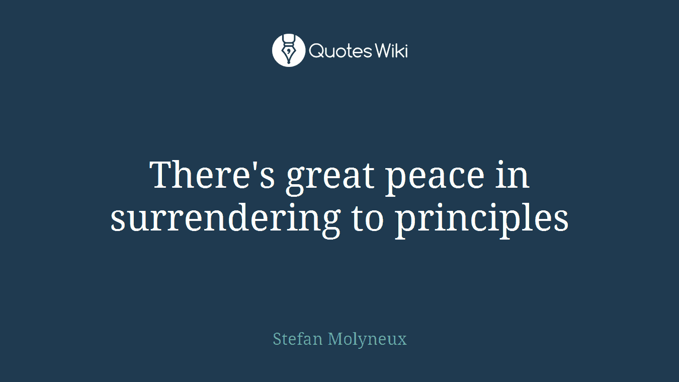 There's great peace in surrendering to principles