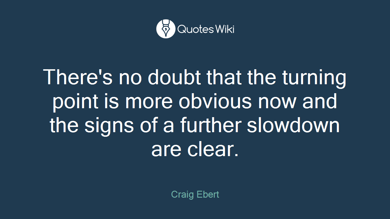 There's no doubt that the turning point is more obvious now and the signs of a further slowdown are clear.