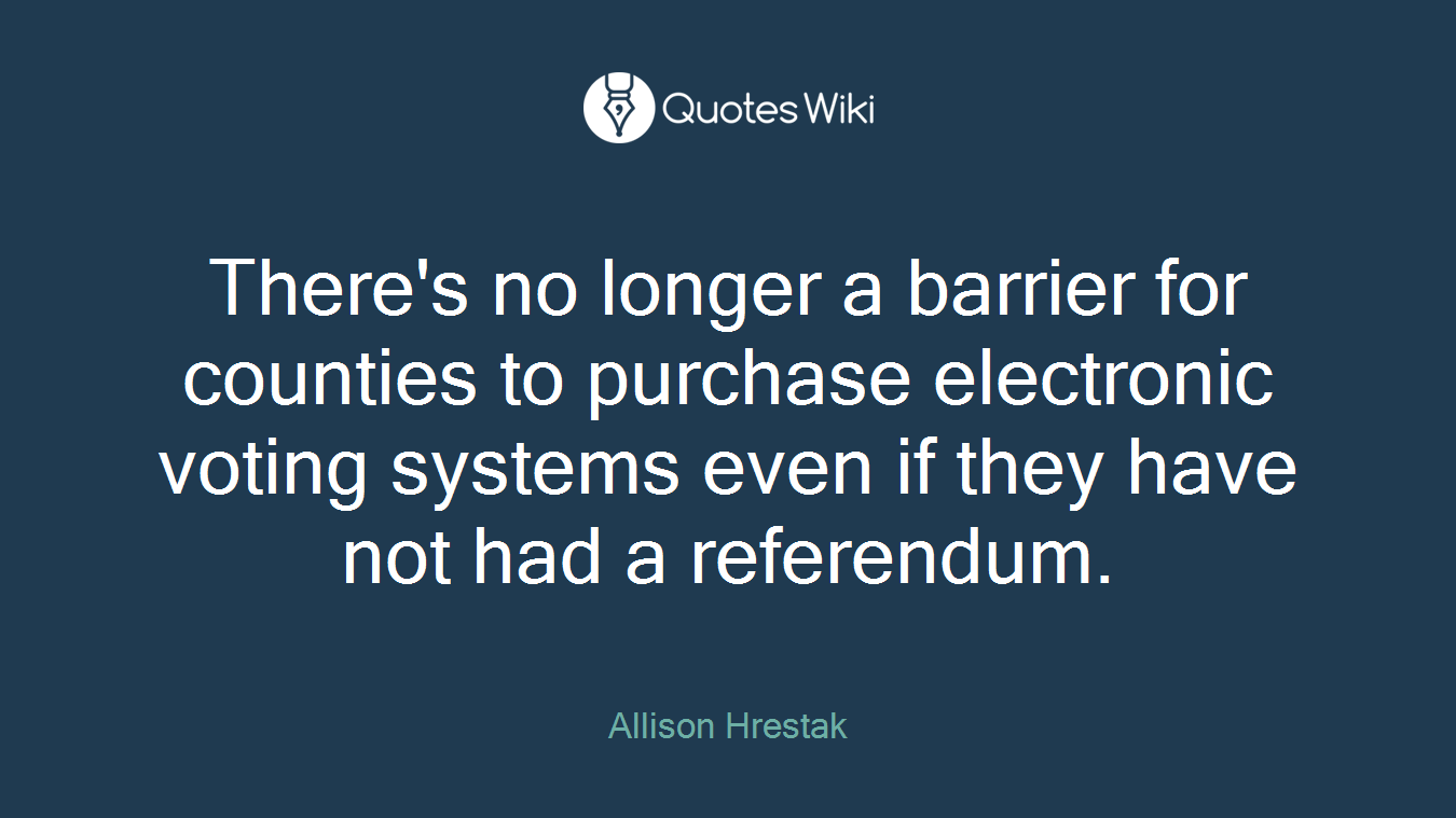 There's no longer a barrier for counties to purchase electronic voting systems even if they have not had a referendum.