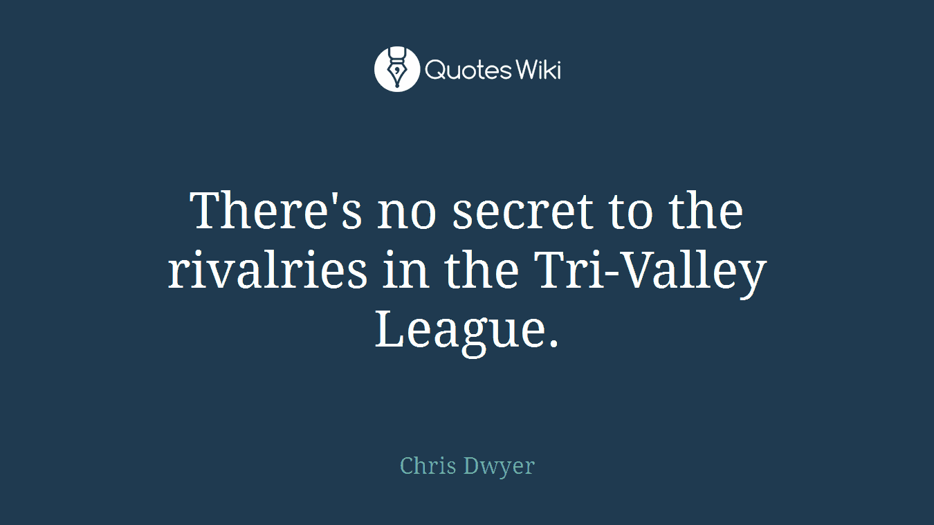 There's no secret to the rivalries in the Tri-Valley League.