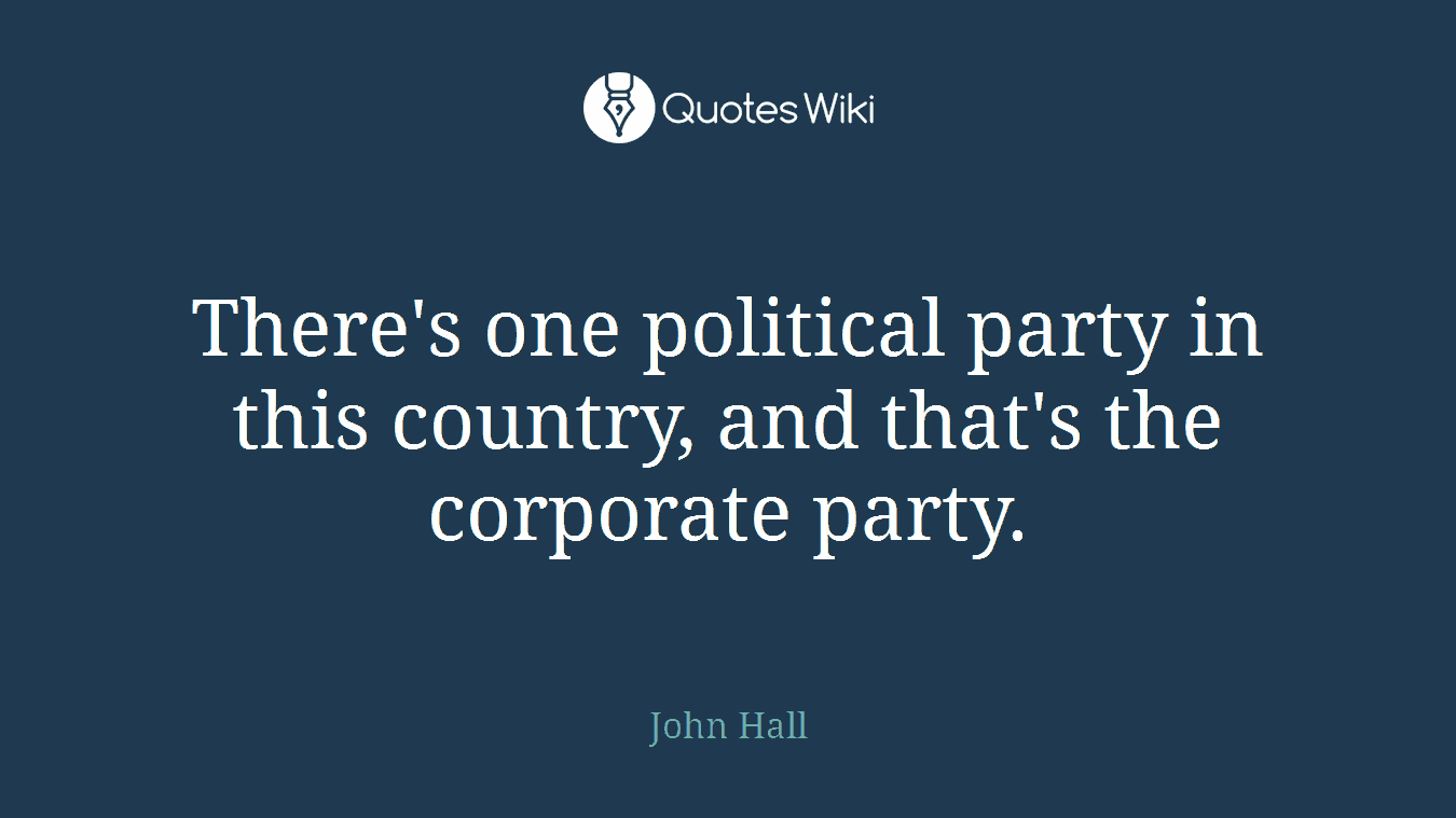 There's one political party in this country, and that's the corporate party.