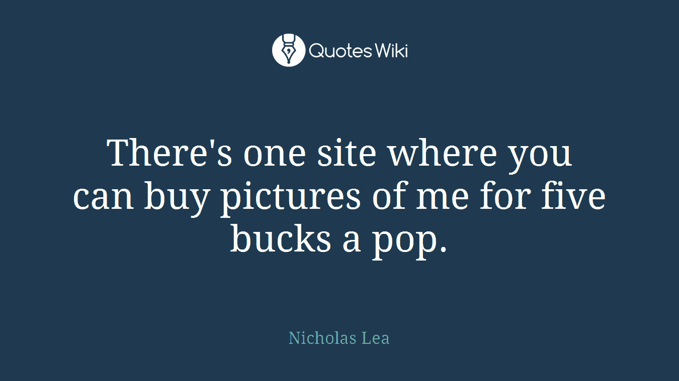 There's one site where you can buy pictures of me for five bucks a pop.