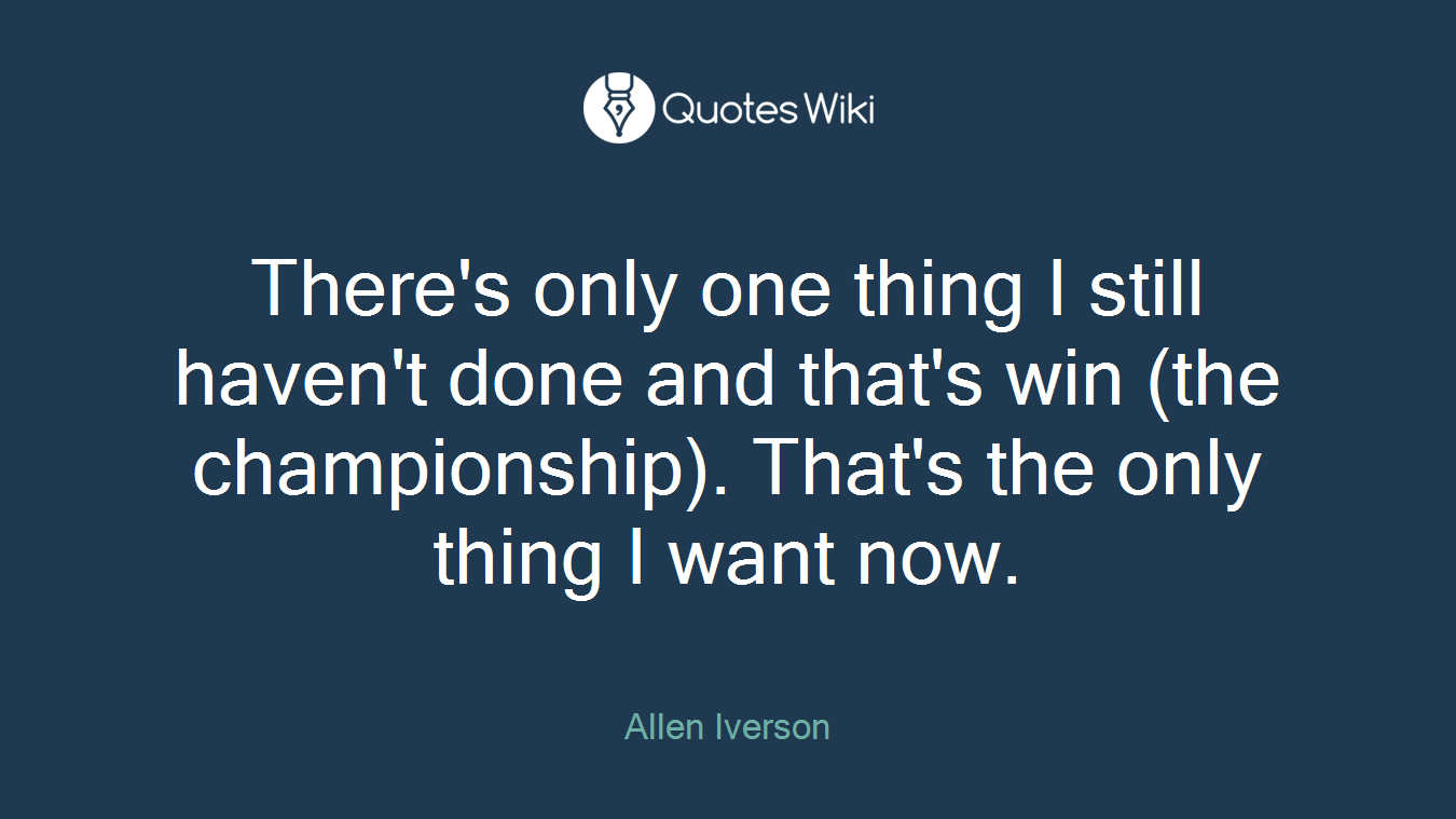 There's only one thing I still haven't done and that's win (the championship). That's the only thing I want now.
