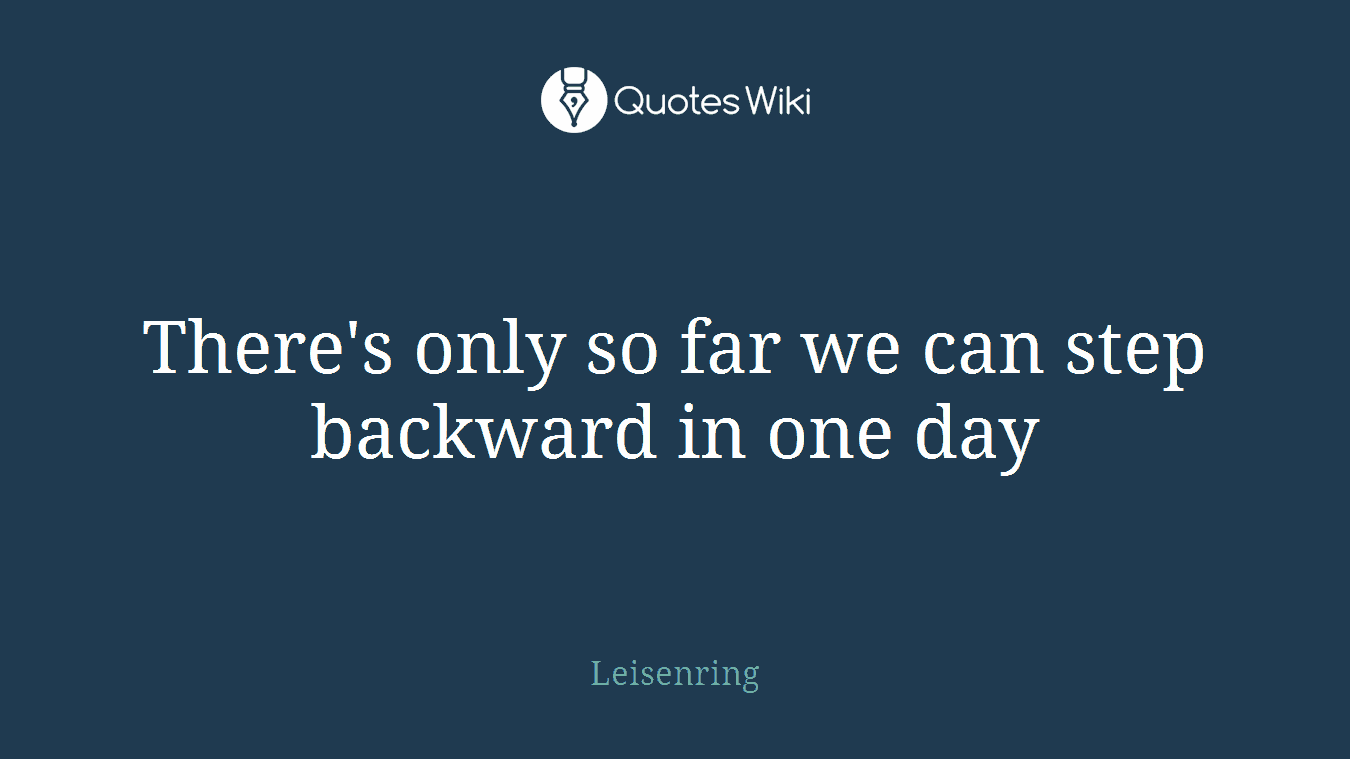There's only so far we can step backward in one day