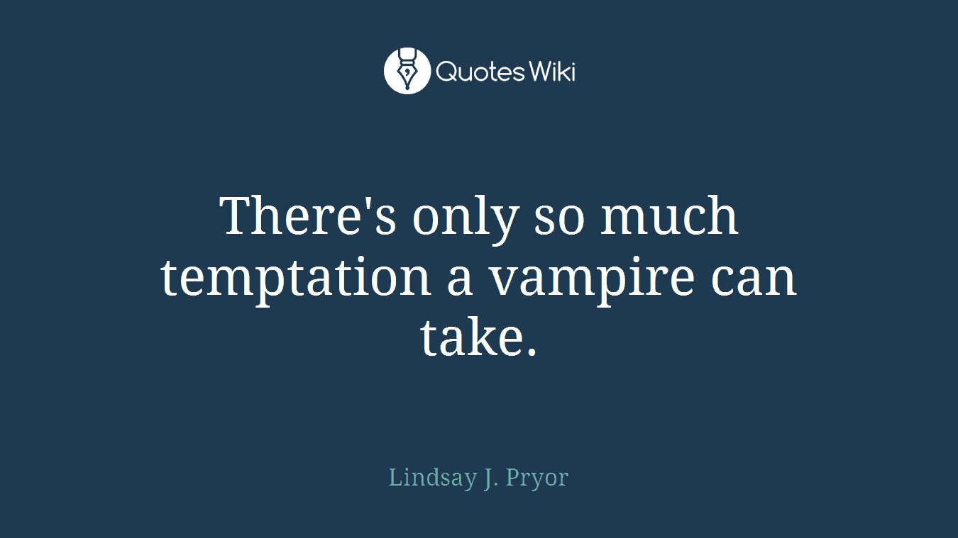 There's only so much temptation a vampire can take.