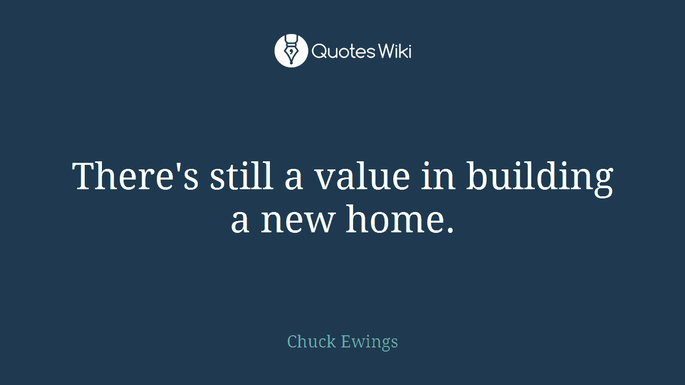 There's still a value in building a new home.