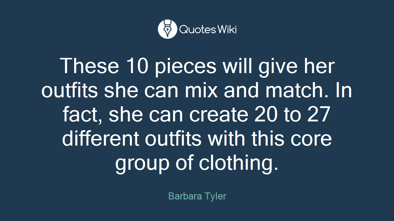 These 10 pieces will give her outfits she can mix and match. In fact, she can create 20 to 27 different outfits with this core group of clothing.