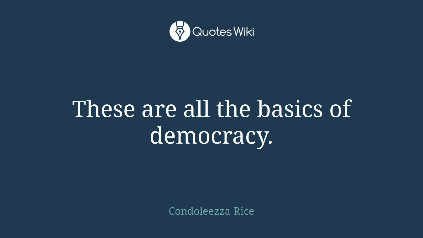 These are all the basics of democracy.