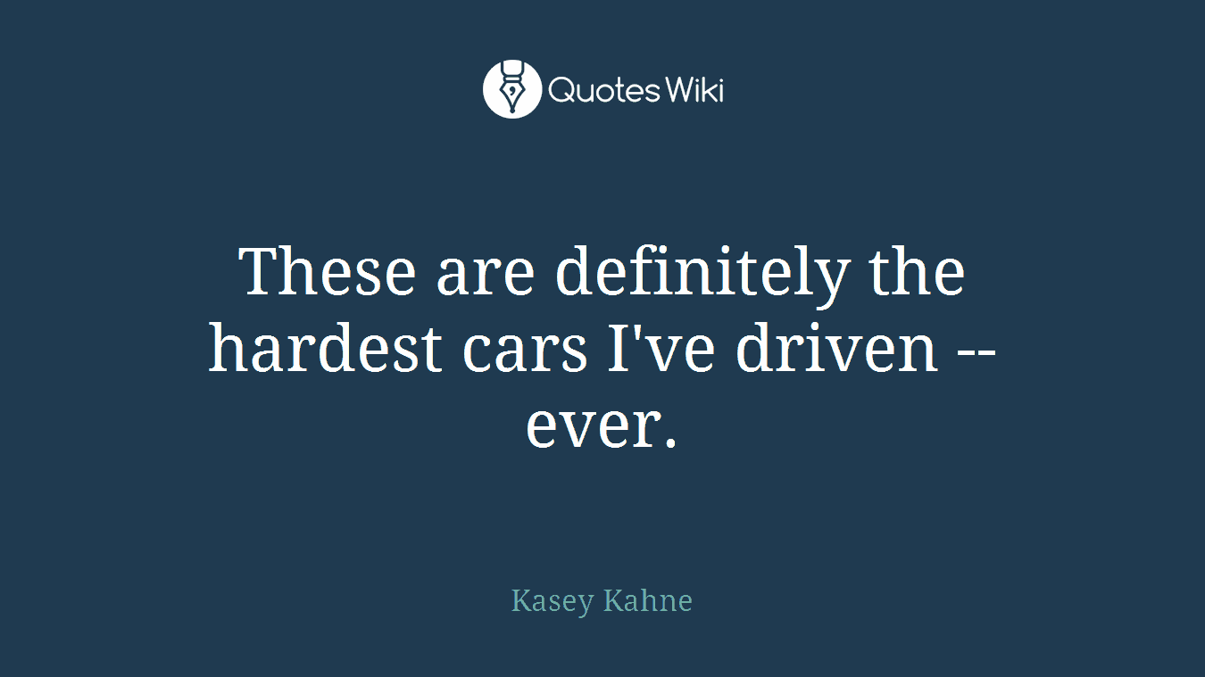 These are definitely the hardest cars I've driven -- ever.