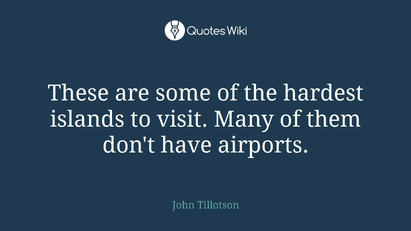 These are some of the hardest islands to visit. Many of them don't have airports.