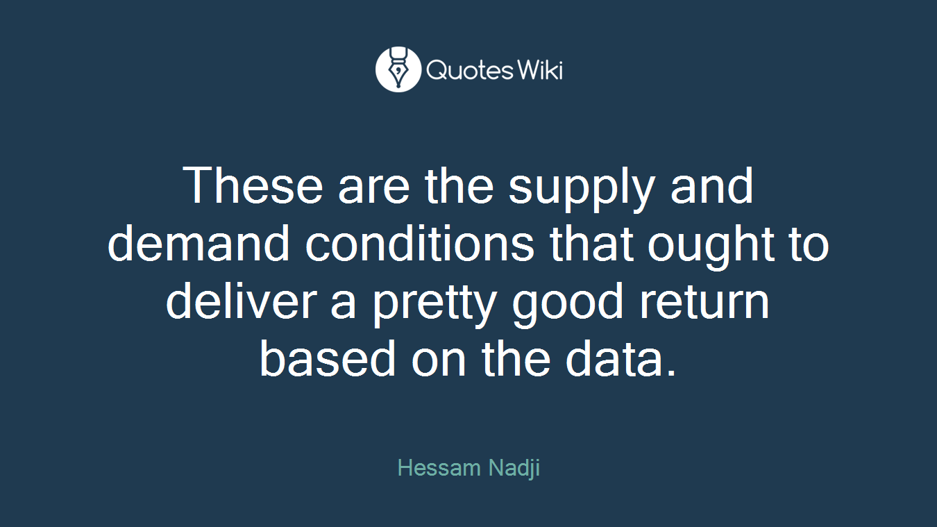 These are the supply and demand conditions that ought to deliver a pretty good return based on the data.