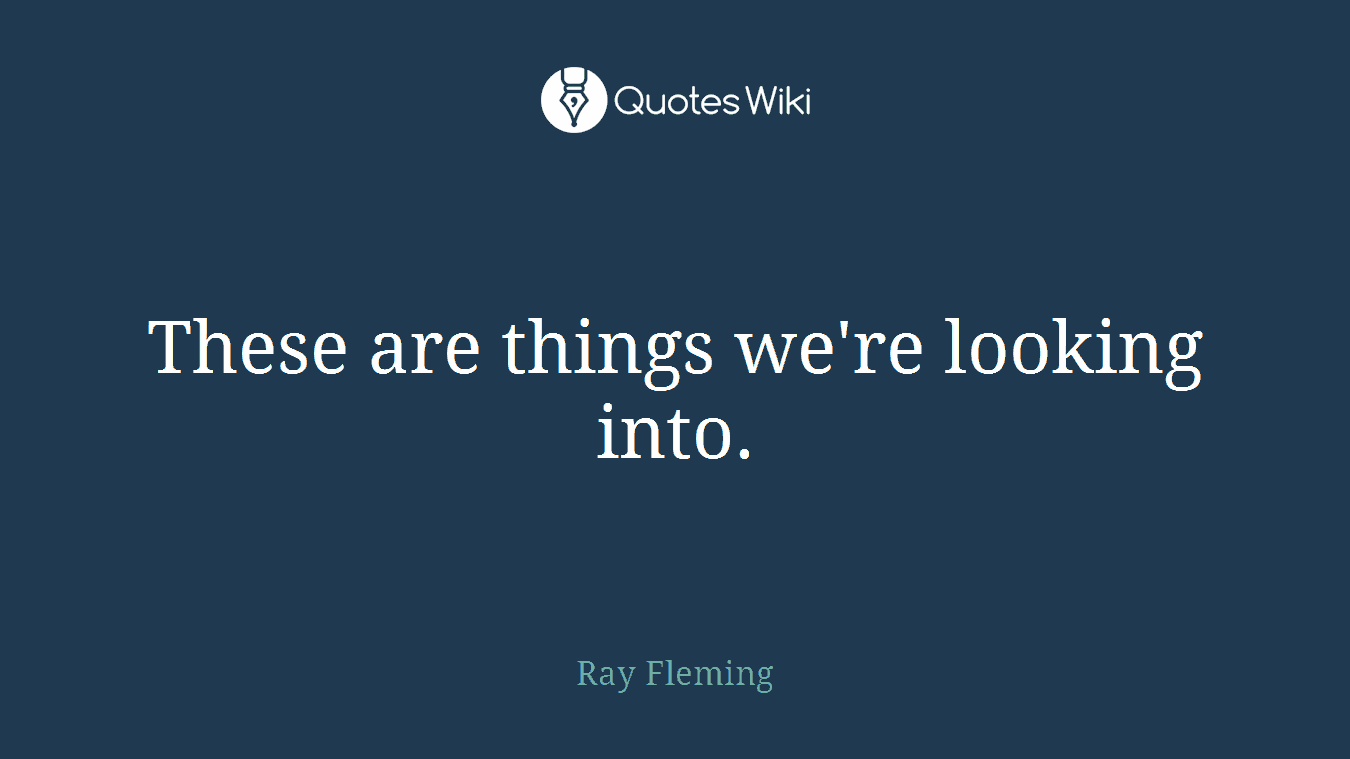 These are things we're looking into.