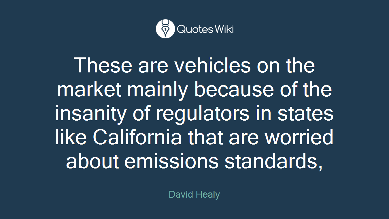 These are vehicles on the market mainly because of the insanity of regulators in states like California that are worried about emissions standards,