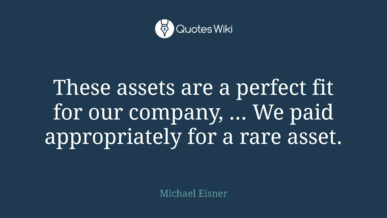 These assets are a perfect fit for our company, ... We paid appropriately for a rare asset.