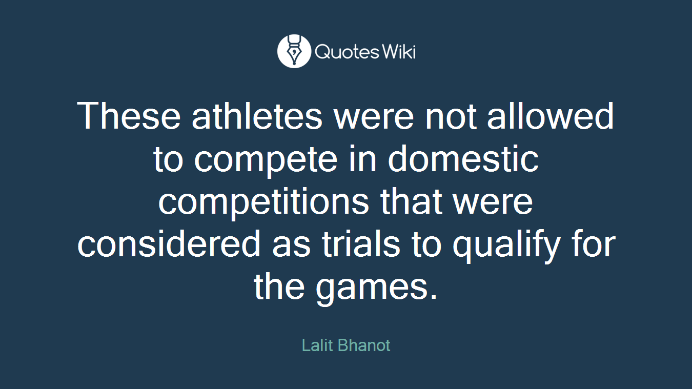 These athletes were not allowed to compete in domestic competitions that were considered as trials to qualify for the games.