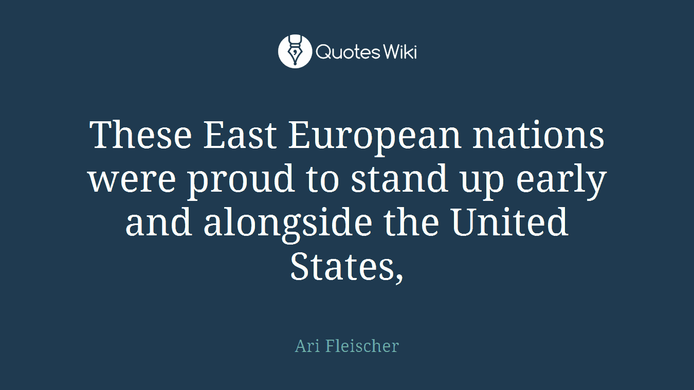 These East European nations were proud to stand up early and alongside the United States,