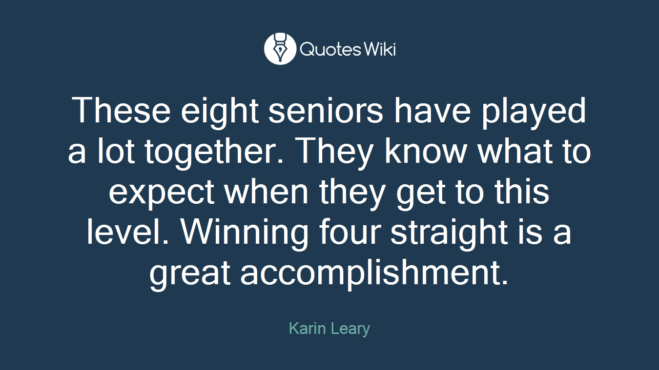 These eight seniors have played a lot together. They know what to expect when they get to this level. Winning four straight is a great accomplishment.