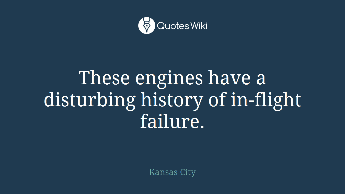 These engines have a disturbing history of in-flight failure.