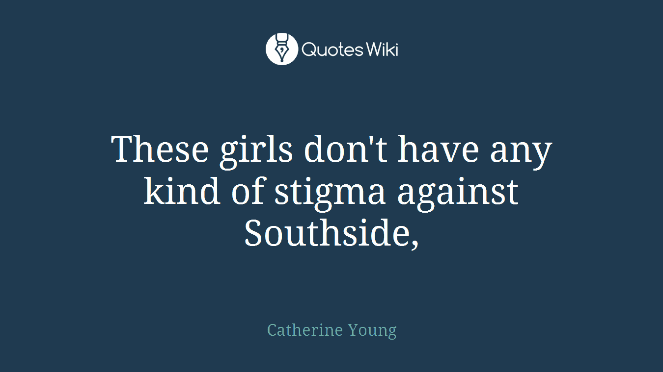 These girls don't have any kind of stigma against Southside,