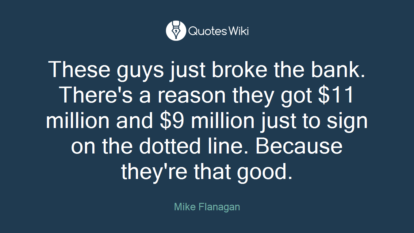 These guys just broke the bank. There's a reason they got $11 million and $9 million just to sign on the dotted line. Because they're that good.