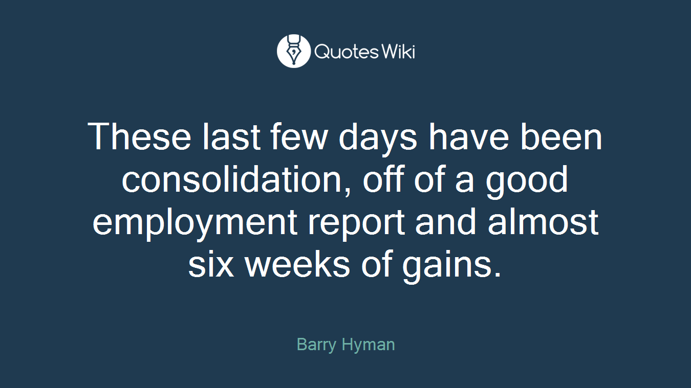 These last few days have been consolidation, off of a good employment report and almost six weeks of gains.