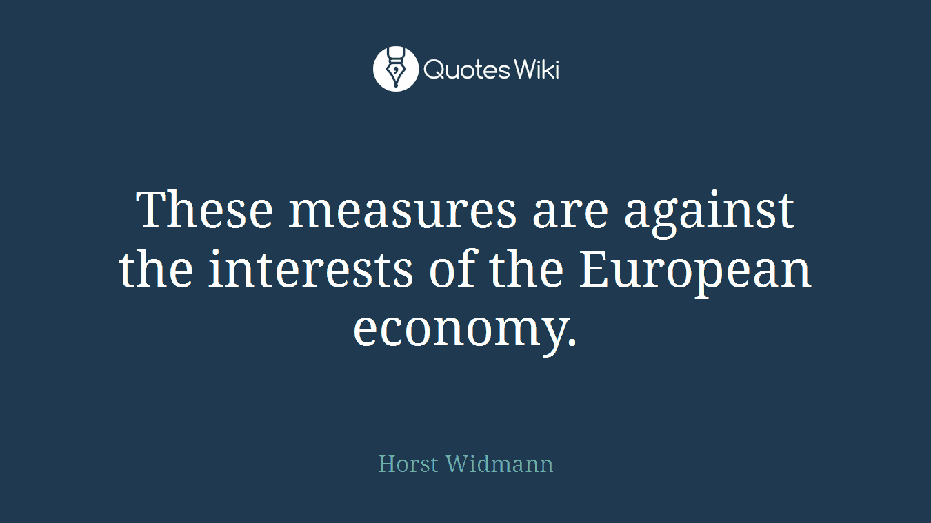 These measures are against the interests of the European economy.