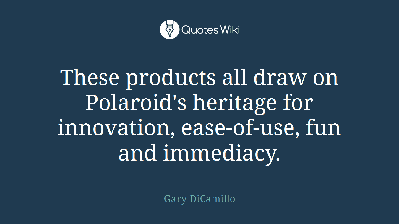 These products all draw on Polaroid's heritage for innovation, ease-of-use, fun and immediacy.