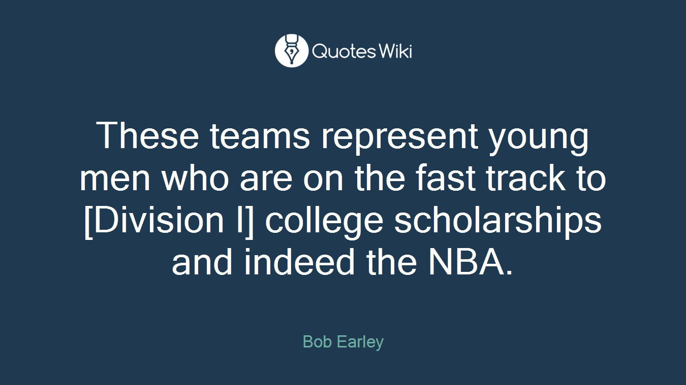 These teams represent young men who are on the fast track to [Division I] college scholarships and indeed the NBA.