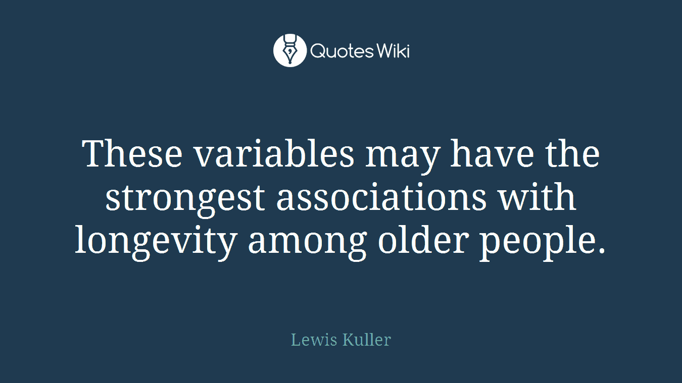 These variables may have the strongest associations with longevity among older people.